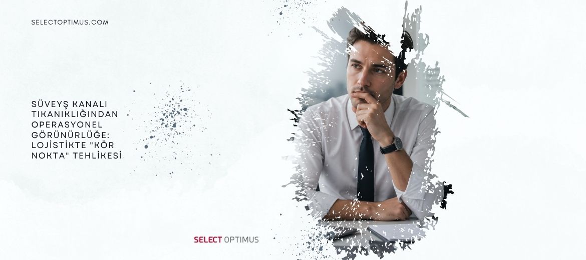 Süveyş Kanalı Tıkanıklığından Operasyonel Görünürlüğe: Lojistikte "Kör Nokta" Tehlikesi